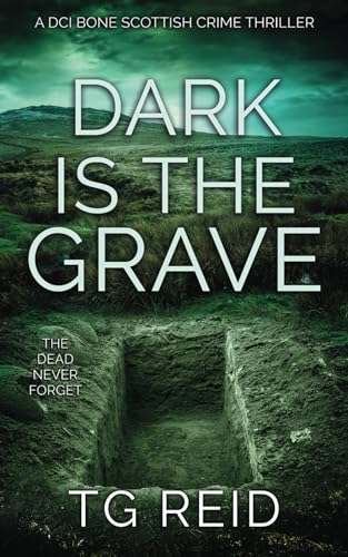Dark is the Grave: A DCI Bone Scottish Crime Thriller (DCI Bone Scottish Crime Thrillers, Band 1) von Independently published